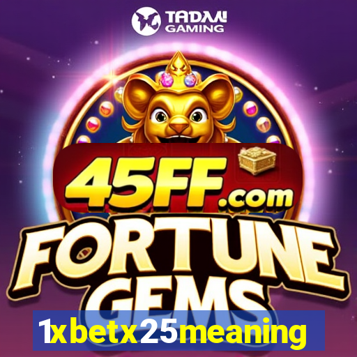 1xbetx25meaning