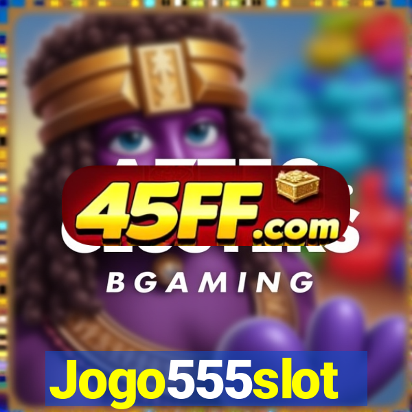 Jogo555slot