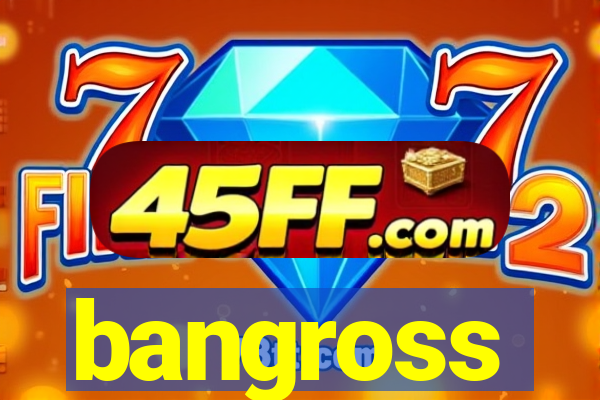 bangross