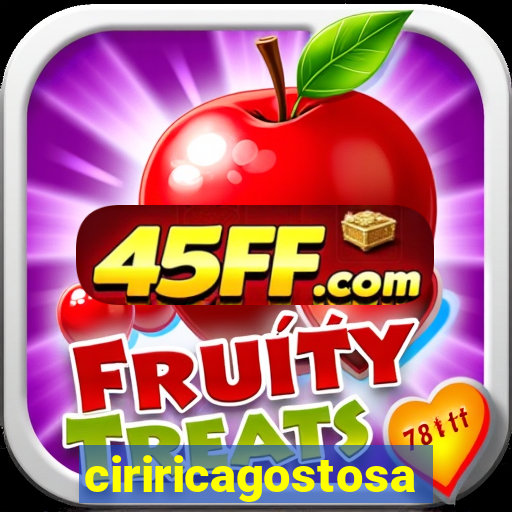 ciriricagostosa