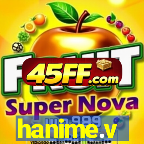 hanime.v
