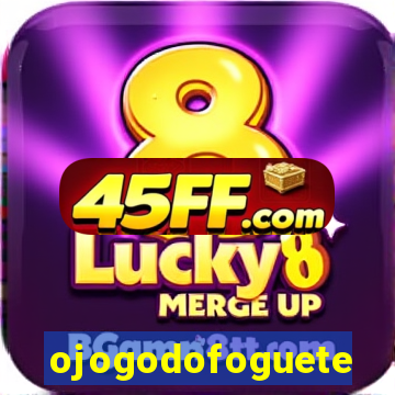 ojogodofoguete