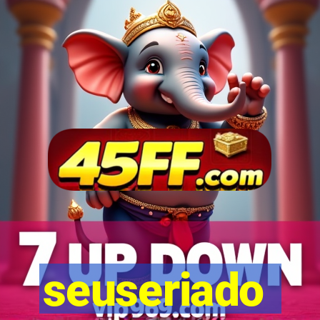 seuseriado