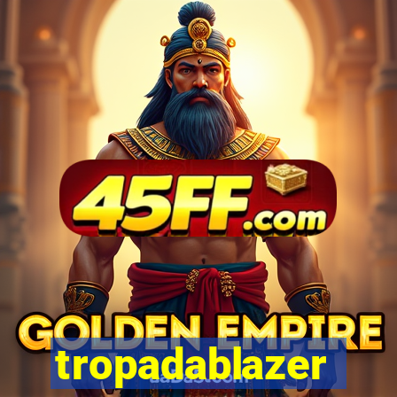 tropadablazer
