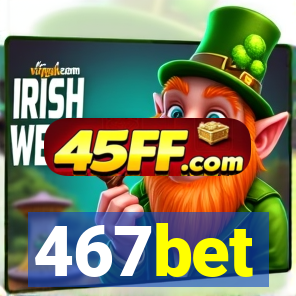 467bet