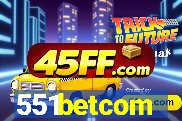 551betcom