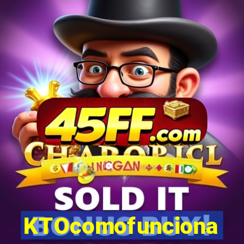 KTOcomofunciona